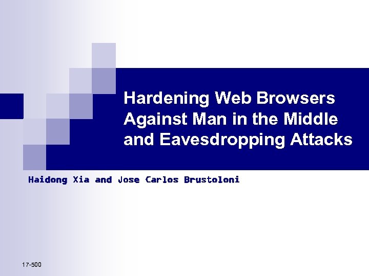 Hardening Web Browsers Against Man in the Middle and Eavesdropping Attacks Haidong Xia and