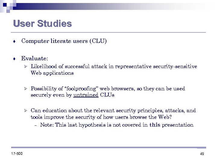 User Studies ♦ Computer literate users (CLU) ♦ Evaluate: Ø Ø Possibility of “foolproofing”