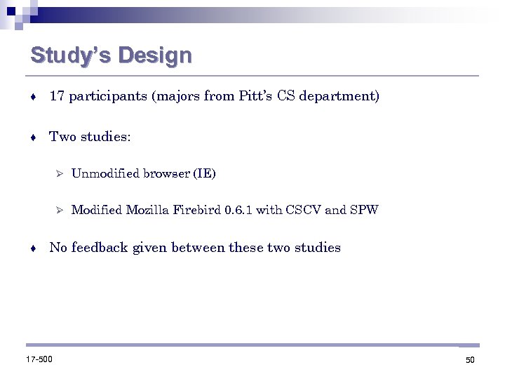 Study’s Design ♦ 17 participants (majors from Pitt’s CS department) ♦ Two studies: Ø