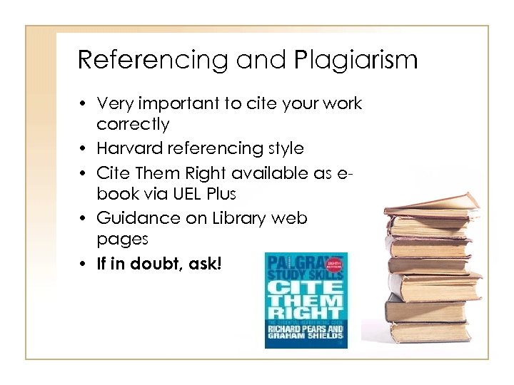 Referencing and Plagiarism • Very important to cite your work correctly • Harvard referencing