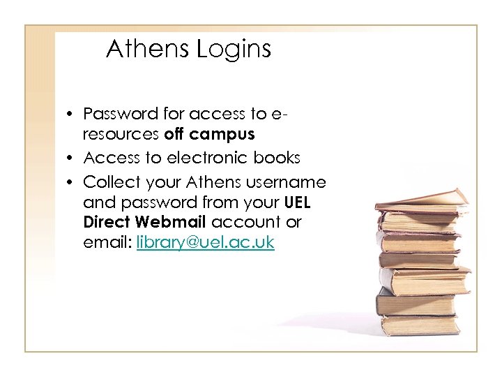 Athens Logins • Password for access to eresources off campus • Access to electronic