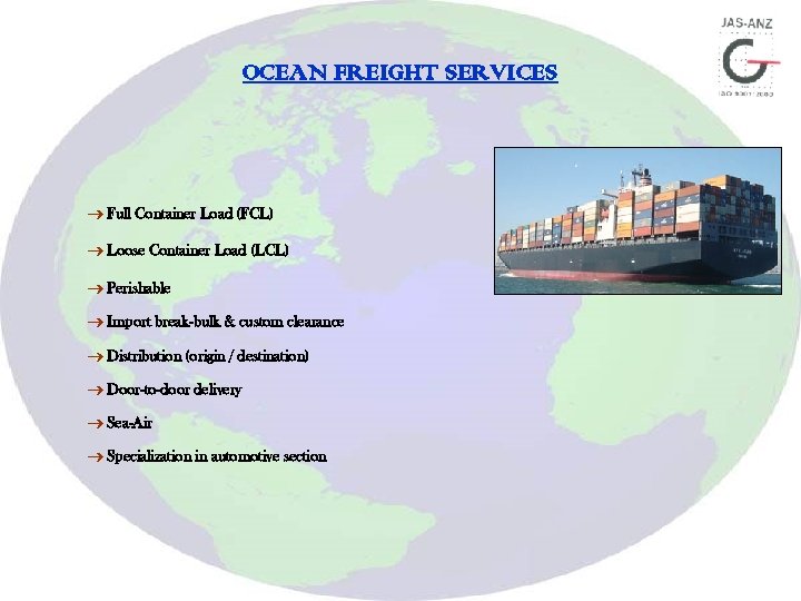 OCEAN FREIGHT SERVICES Full Container Load (FCL) Loose Container Load (LCL) Perishable Import break-bulk