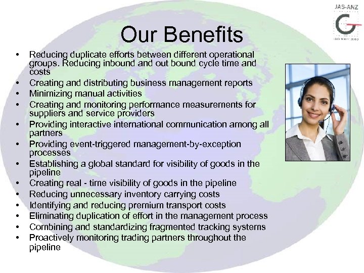 Our Benefits • • • • Reducing duplicate efforts between different operational groups. Reducing
