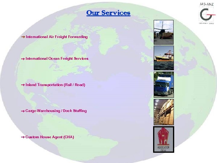 Our Services International Air Freight Forwarding International Ocean Freight Services Inland Transportation (Rail /