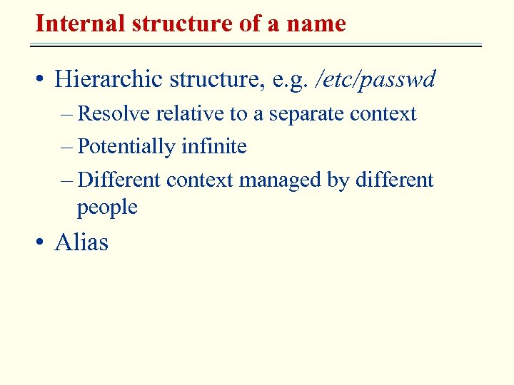 Internal structure of a name • Hierarchic structure, e. g. /etc/passwd – Resolve relative