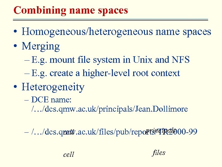 Combining name spaces • Homogeneous/heterogeneous name spaces • Merging – E. g. mount file