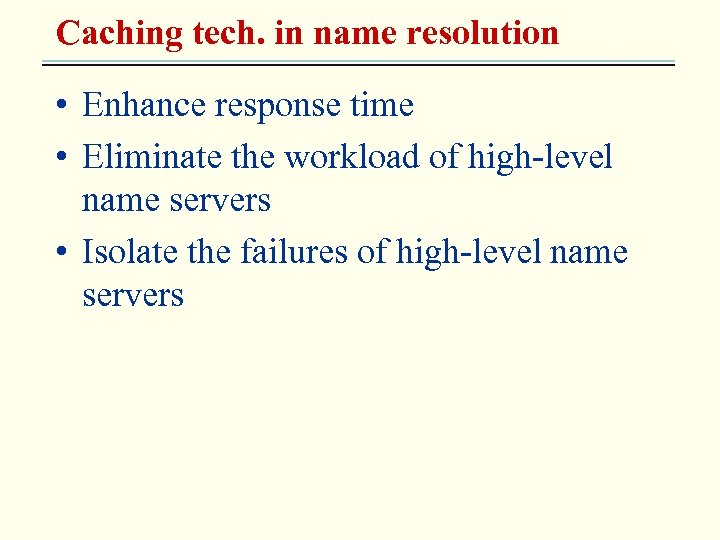 Caching tech. in name resolution • Enhance response time • Eliminate the workload of