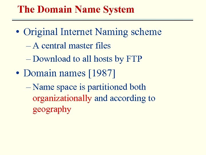 The Domain Name System • Original Internet Naming scheme – A central master files