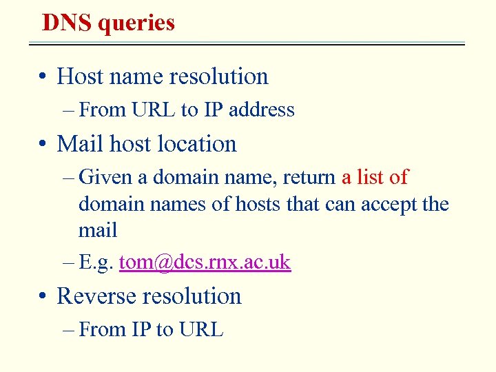 DNS queries • Host name resolution – From URL to IP address • Mail