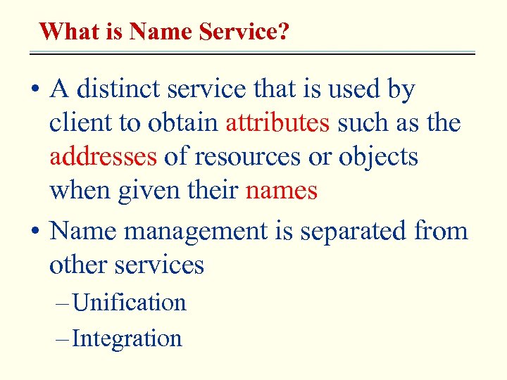 What is Name Service? • A distinct service that is used by client to