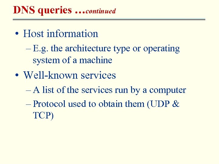 DNS queries …continued • Host information – E. g. the architecture type or operating