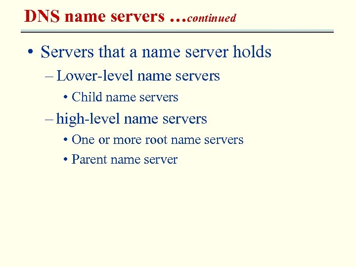 DNS name servers …continued • Servers that a name server holds – Lower-level name