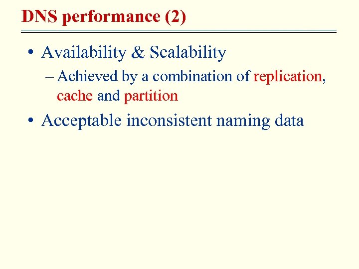 DNS performance (2) • Availability & Scalability – Achieved by a combination of replication,