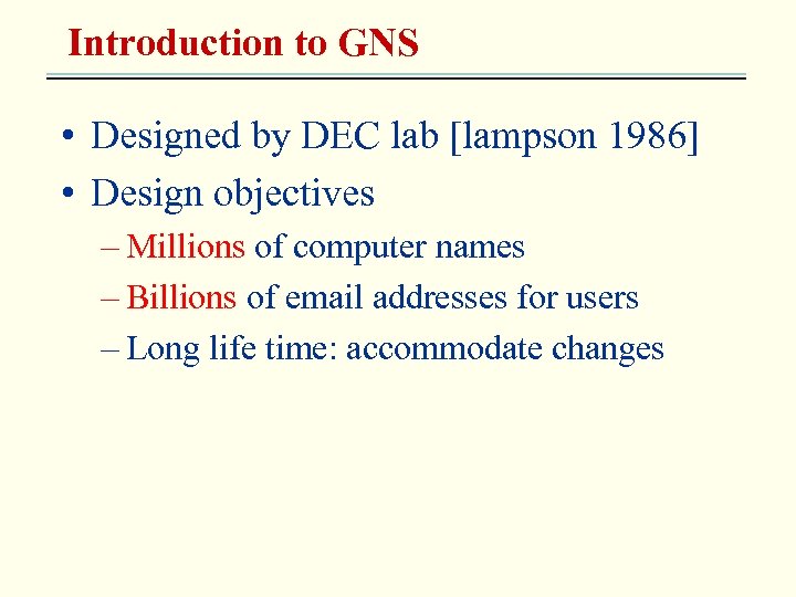 Introduction to GNS • Designed by DEC lab [lampson 1986] • Design objectives –