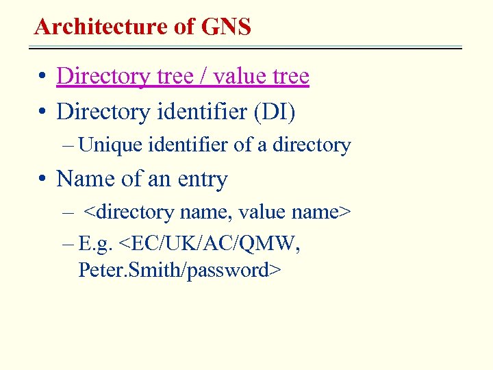 Architecture of GNS • Directory tree / value tree • Directory identifier (DI) –