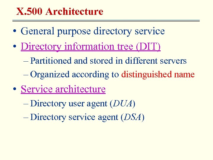 X. 500 Architecture • General purpose directory service • Directory information tree (DIT) –
