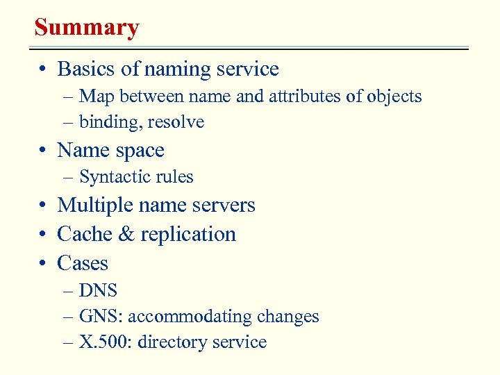 Summary • Basics of naming service – Map between name and attributes of objects