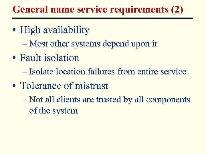 General name service requirements (2) • High availability – Most other systems depend upon