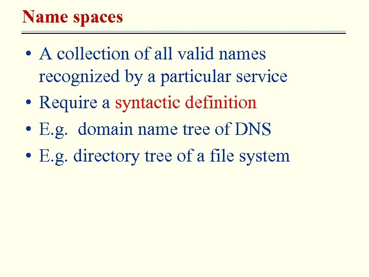 Name spaces • A collection of all valid names recognized by a particular service