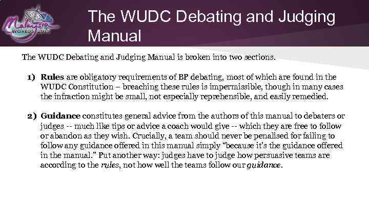 The WUDC Debating and Judging Manual is broken into two sections. 1) Rules are