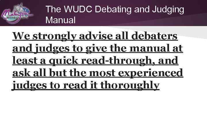 The WUDC Debating and Judging Manual We strongly advise all debaters and judges to