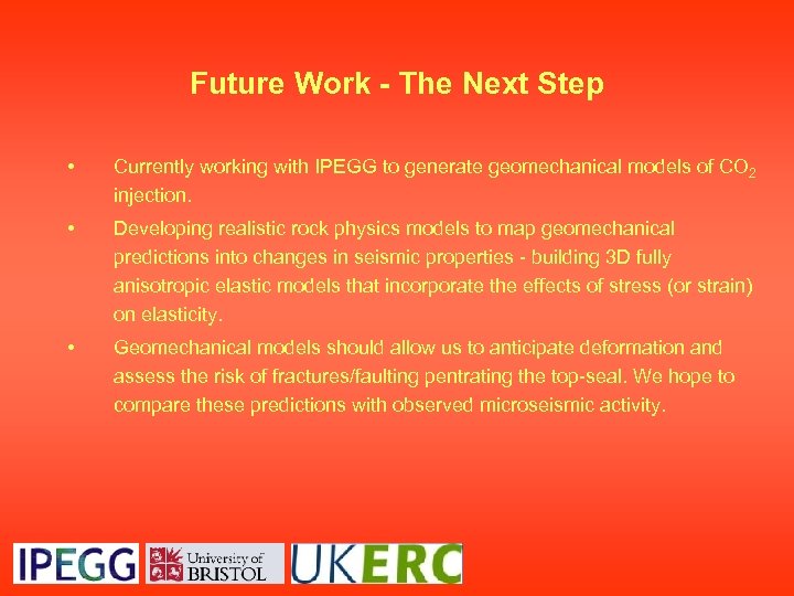 Future Work - The Next Step • Currently working with IPEGG to generate geomechanical