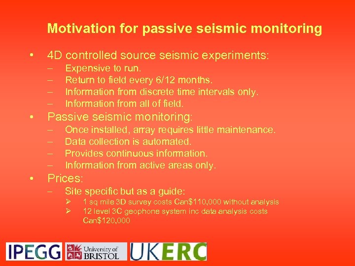Motivation for passive seismic monitoring • 4 D controlled source seismic experiments: – –