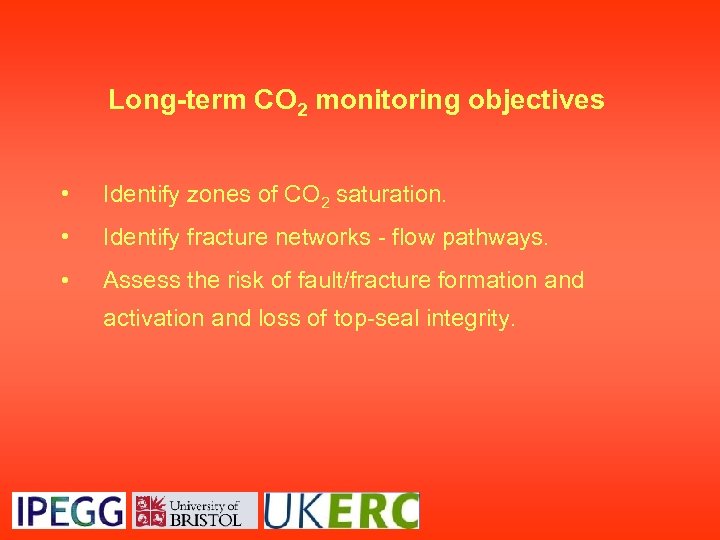 Long-term CO 2 monitoring objectives • Identify zones of CO 2 saturation. • Identify