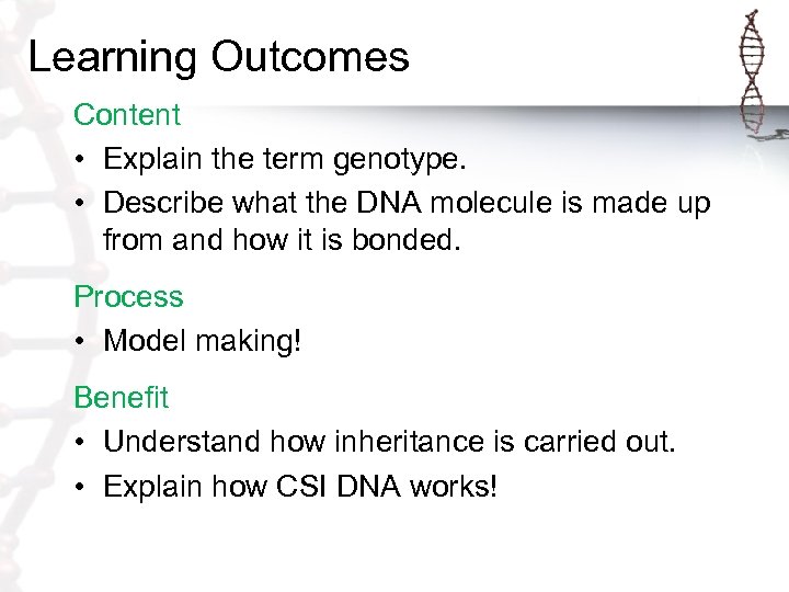 Learning Outcomes Content • Explain the term genotype. • Describe what the DNA molecule