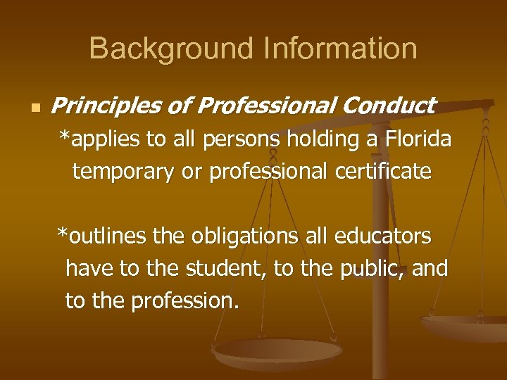 Background Information n Principles of Professional Conduct *applies to all persons holding a Florida