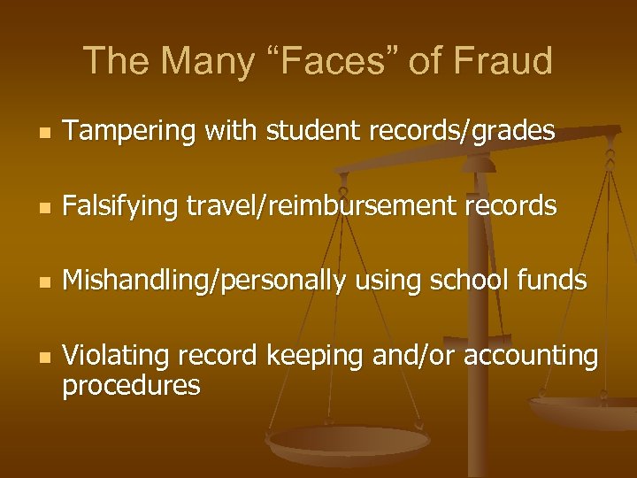 The Many “Faces” of Fraud n Tampering with student records/grades n Falsifying travel/reimbursement records