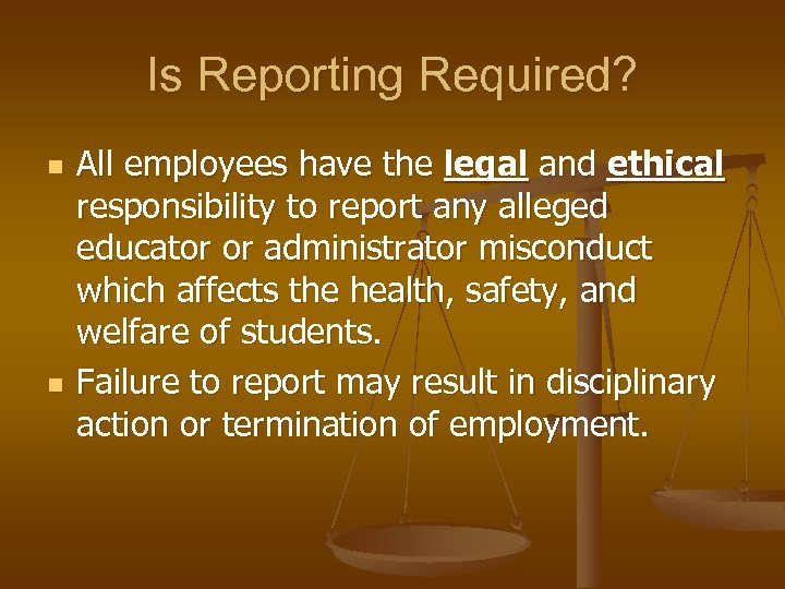 Is Reporting Required? n n All employees have the legal and ethical responsibility to