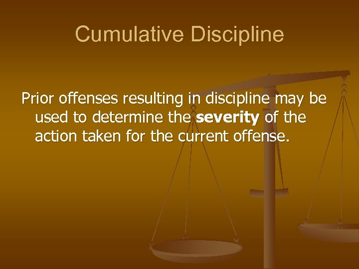 Cumulative Discipline Prior offenses resulting in discipline may be used to determine the severity