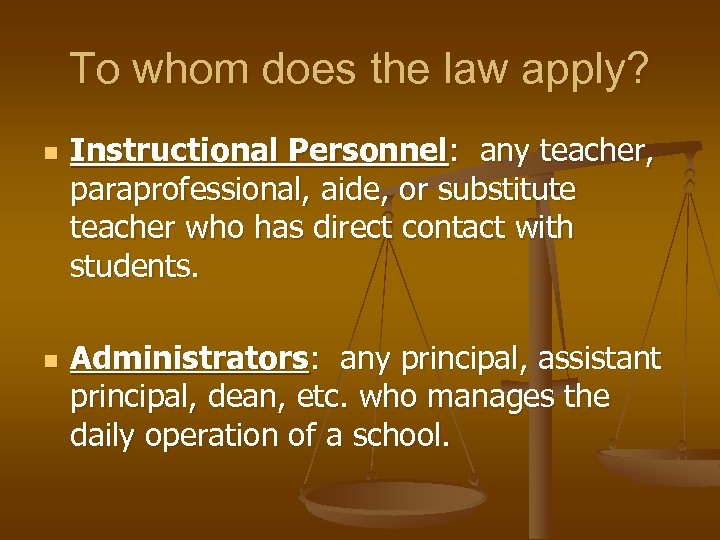 To whom does the law apply? n n Instructional Personnel: any teacher, paraprofessional, aide,