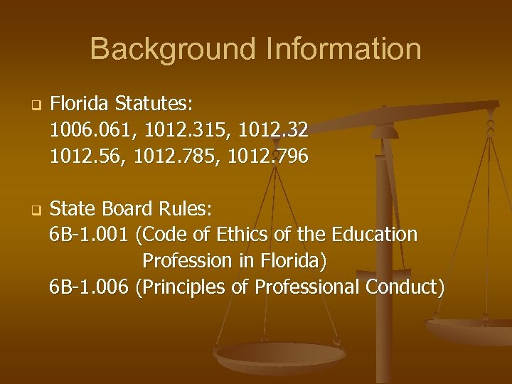 Background Information Florida Statutes: 1006. 061, 1012. 315, 1012. 32 1012. 56, 1012. 785,