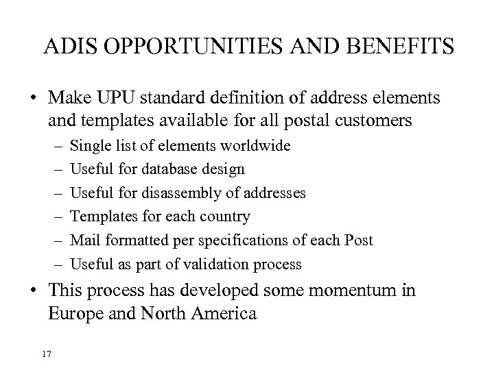 ADIS OPPORTUNITIES AND BENEFITS • Make UPU standard definition of address elements and templates