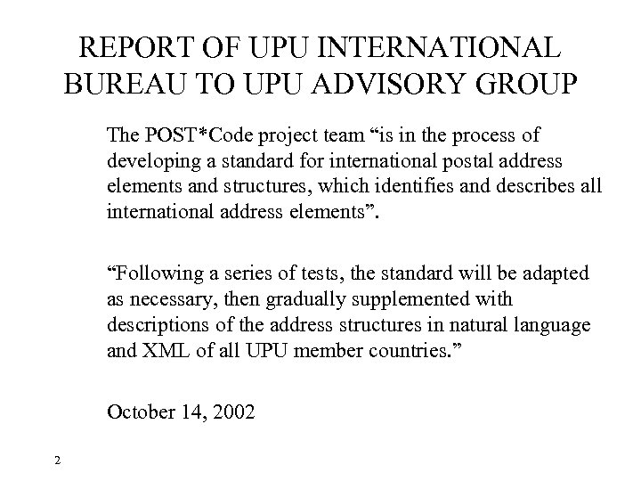 REPORT OF UPU INTERNATIONAL BUREAU TO UPU ADVISORY GROUP The POST*Code project team “is