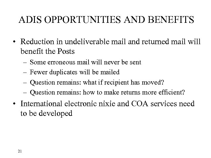 ADIS OPPORTUNITIES AND BENEFITS • Reduction in undeliverable mail and returned mail will benefit