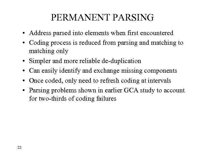 PERMANENT PARSING • Address parsed into elements when first encountered • Coding process is