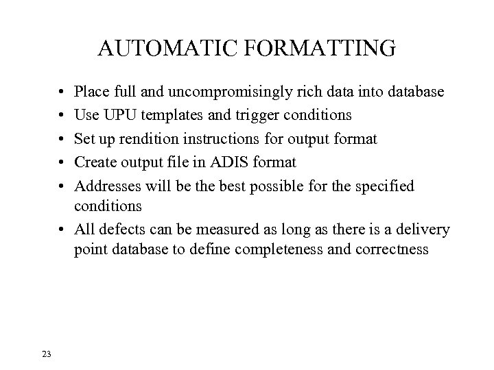 AUTOMATIC FORMATTING • • • Place full and uncompromisingly rich data into database UPU