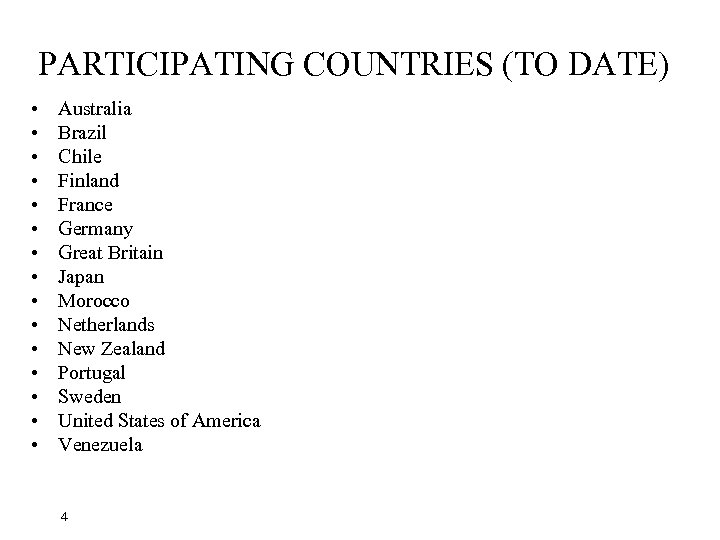 PARTICIPATING COUNTRIES (TO DATE) • • • • Australia Brazil Chile Finland France Germany