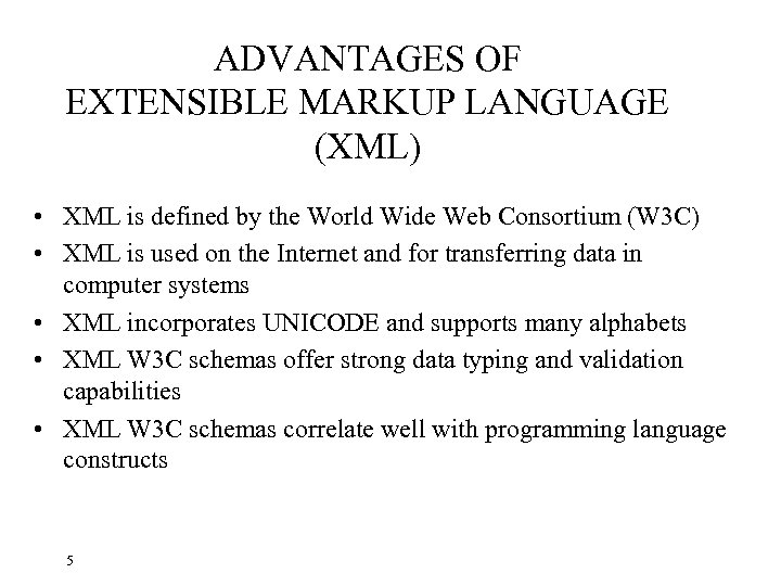 ADVANTAGES OF EXTENSIBLE MARKUP LANGUAGE (XML) • XML is defined by the World Wide