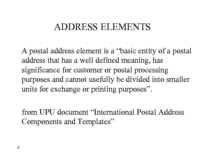 ADDRESS ELEMENTS A postal address element is a “basic entity of a postal address