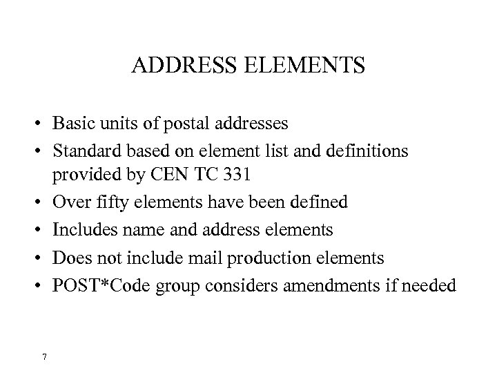 ADDRESS ELEMENTS • Basic units of postal addresses • Standard based on element list