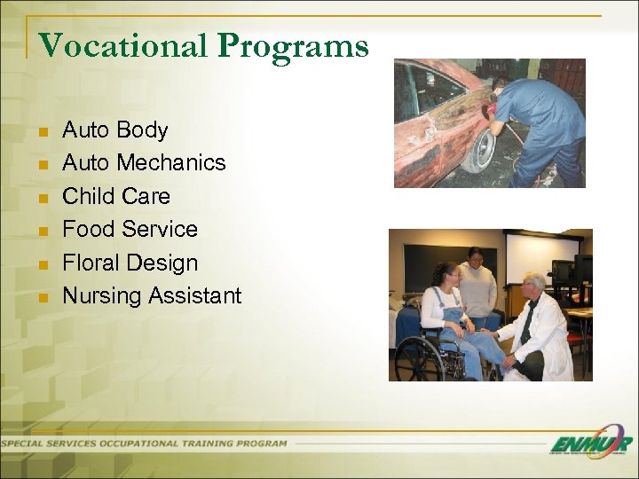 Vocational Programs n n n Auto Body Auto Mechanics Child Care Food Service Floral