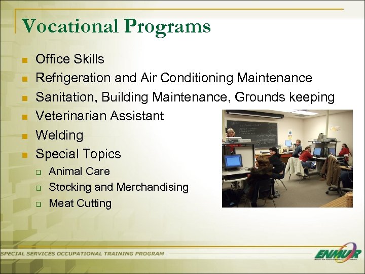 Vocational Programs n n n Office Skills Refrigeration and Air Conditioning Maintenance Sanitation, Building