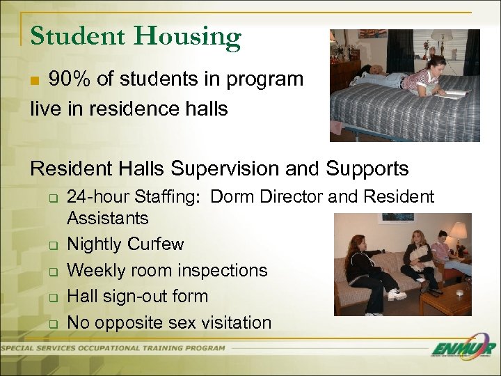 Student Housing 90% of students in program live in residence halls n Resident Halls