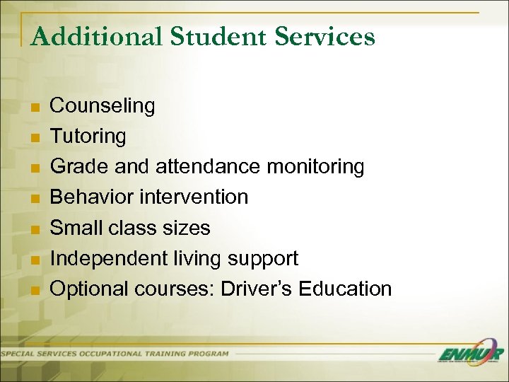 Additional Student Services n n n n Counseling Tutoring Grade and attendance monitoring Behavior