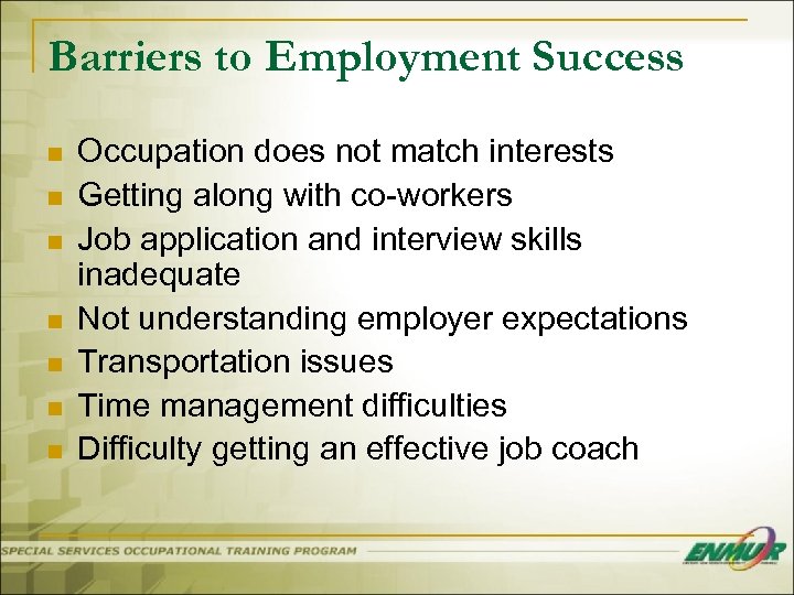 Barriers to Employment Success n n n n Occupation does not match interests Getting
