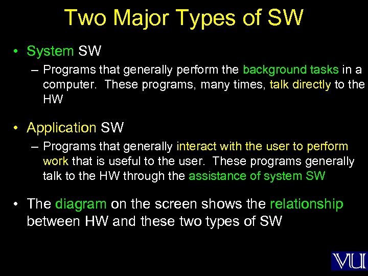 Two Major Types of SW • System SW – Programs that generally perform the